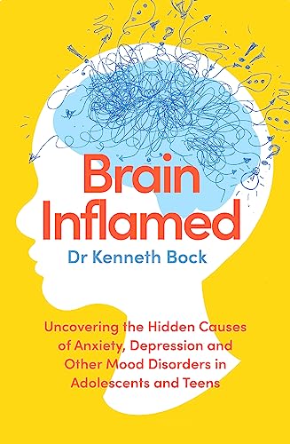 Brain Inflamed: Uncovering the hidden causes of anxiety, depression and other mood disorders in adolescents and teens von Hachette